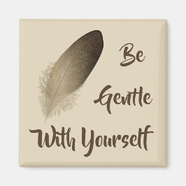 Imán "Sé suave contigo mismo"