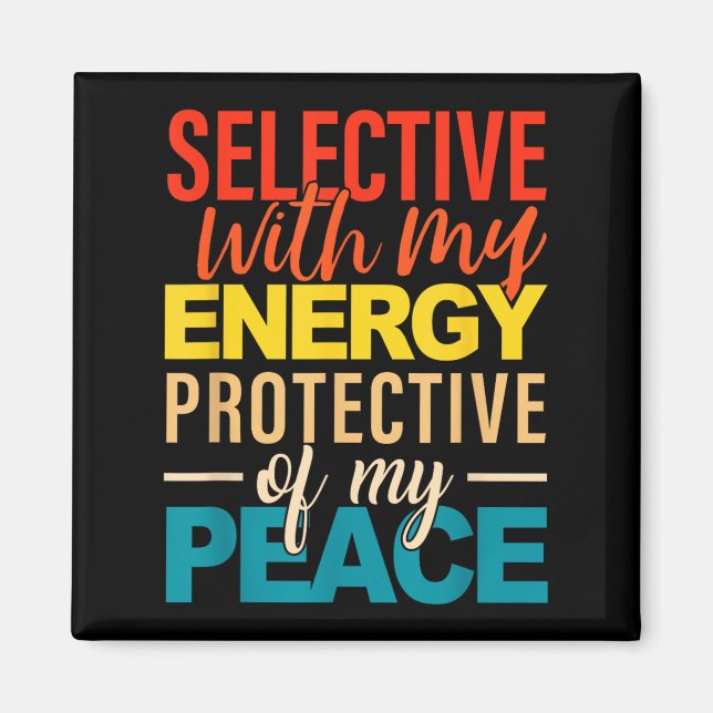 Imán Selective With My Energy Protective Of My Peace  (Frente)