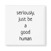 seriamente ser un buen humano