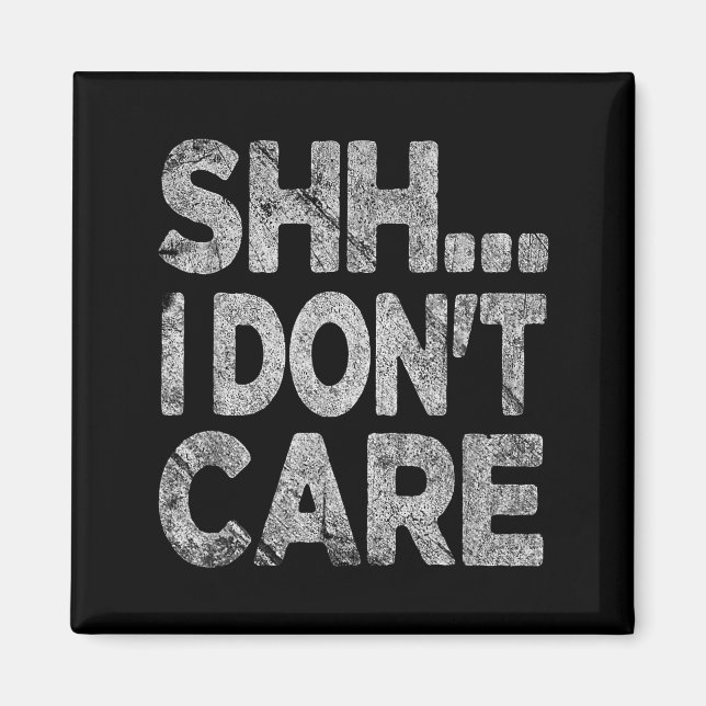 Imán Shh I Don't Care Funny Sarcastic Novelty Graphic D (Frente)