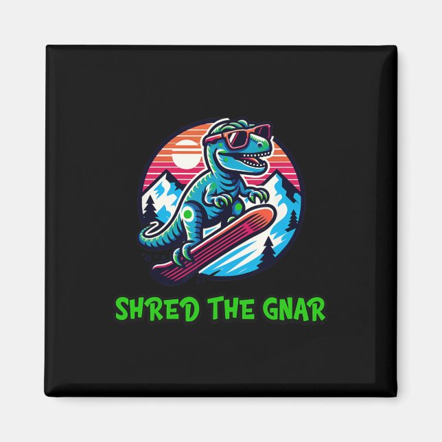 Imán Shred The Gnar Funny Snowboard Dinosaur T-rex W (Frente)