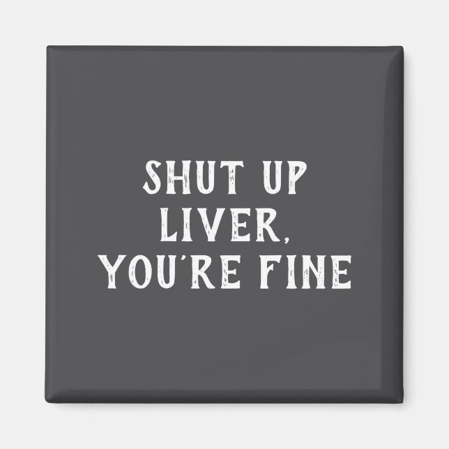 Imán Shut Up Liver Youre Fine Drinking Humor  (Frente)