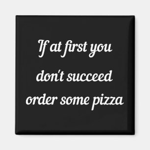 Imán Si al principio no tienes éxito, pide pizza.