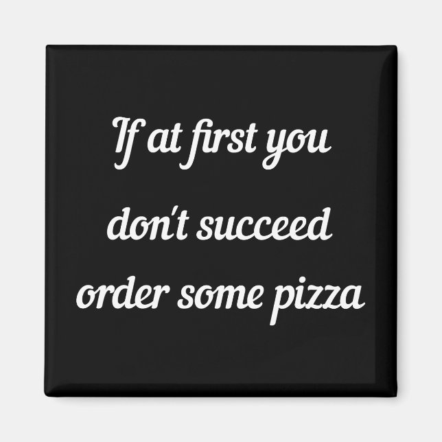 Imán Si al principio no tienes éxito, pide pizza. (Frente)