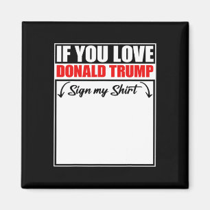 Imán Si Amas a Donald Trump Firma Mi Camiseta