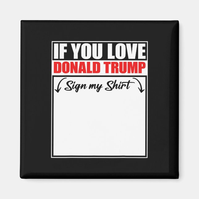 Imán Si Amas a Donald Trump Firma Mi Camiseta (Frente)