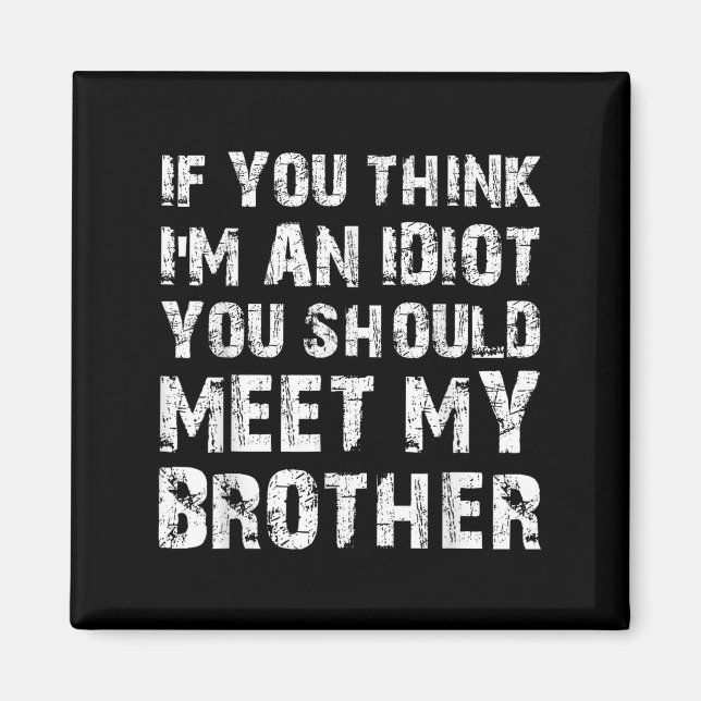 Imán Si Crees Que Soy Un Idiota, Deberías Conocer A Mi  (Frente)