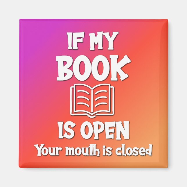 Imán Si Mi Libro Está Abierto Tu Boca Cerrada (Frente)
