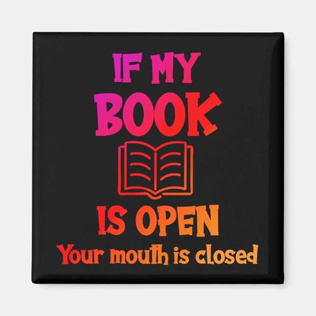Imán Si Mi Libro Está Abierto Tu Boca Está Cerrada (Frente)