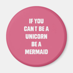 Imán Si no puedes ser unicornio, sé sirena