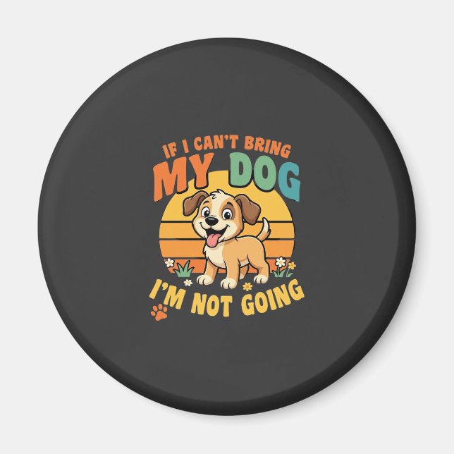 Imán Si No Puedo Traer A Mi Perro Divertido (Frente)
