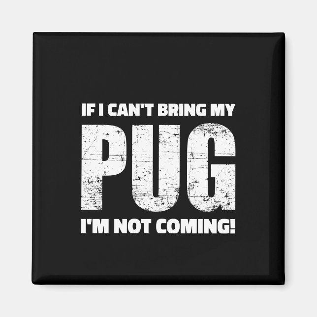 Imán ¡Si no puedo traer mi Pug, no voy! (Frente)