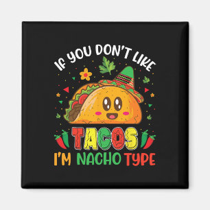 Imán Si no te gustan los Tacos soy Nacho Tipo Cinco De 