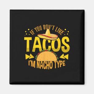 Imán Si no te gustan los Tacos soy Nacho Tipo Cinco De