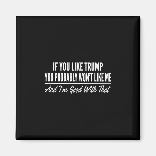 Imán Si te gusta Trump, probablemente no te gustaré 1 (Frente)