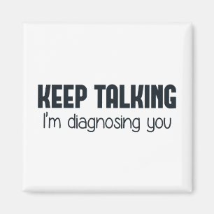 Imán Sigue hablando. Te estoy diagnosticando.