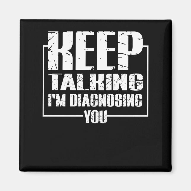 Imán Sigue hablando. Te estoy diagnosticando. (Frente)