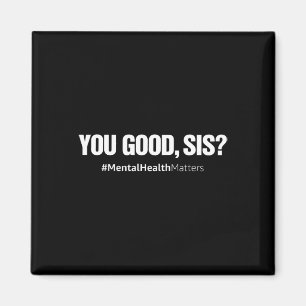 Imán Sis Good Sis Mental Health Human Braselor T