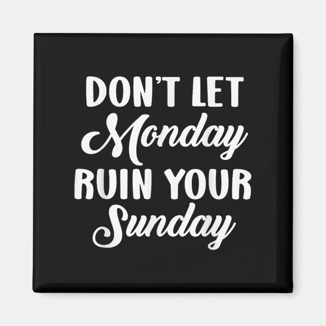 Imán Sitive Motivation Weekend Dont Let Monday Ruin You (Frente)