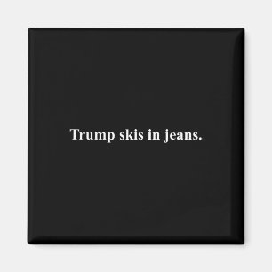 Imán Skis En Jeans.&#; Humor De Esquí Gracioso Trump