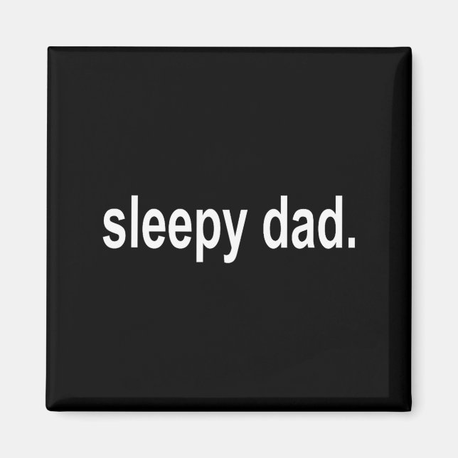 Imán Sleepy Dad - New Daddy Dada Father's Day Saying Fu (Frente)