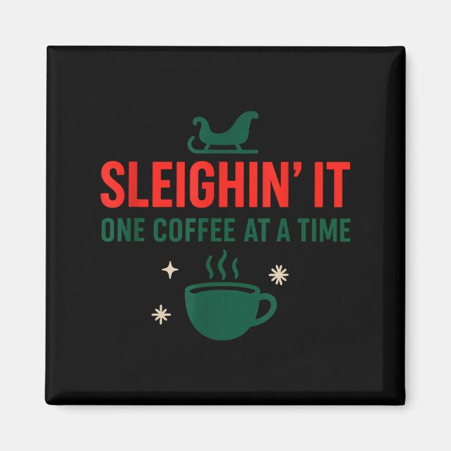 Imán Sleighin' It One Coffee At A Time _ Funny Christma (Frente)