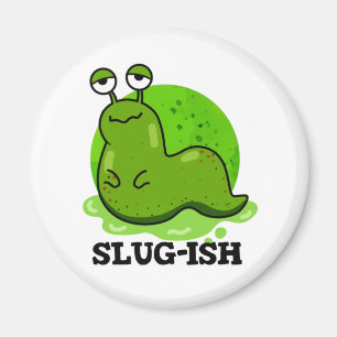 Imán Slug-ish Funny Slug Pun