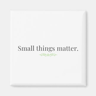 Imán Small Things Matter Magnet