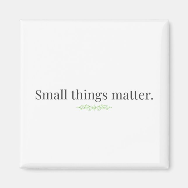 Imán Small Things Matter Magnet (Frente)