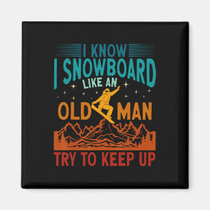 Imán Snowboard Sé Que Snowboard Como Un Hombre Mayor Sn