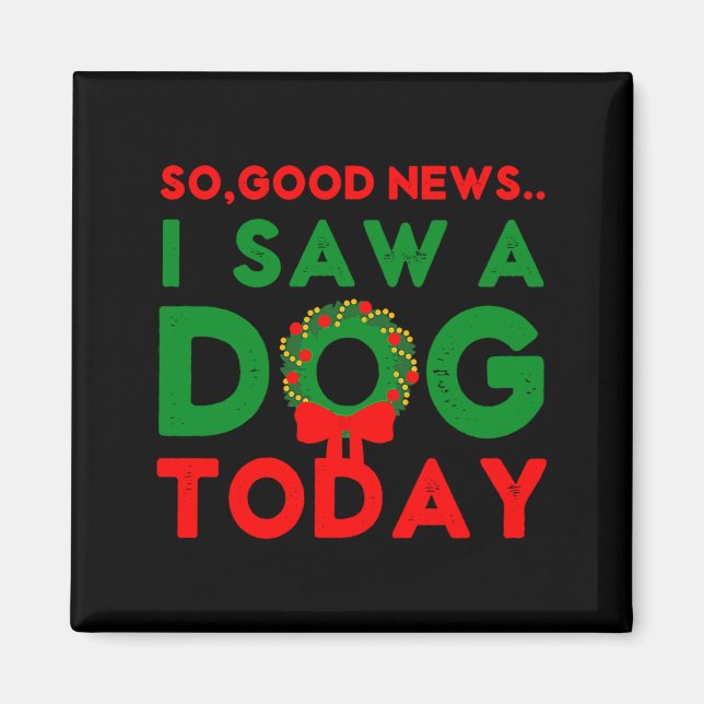 Imán So Good News I Saw A Dog Today Christmas Elf Xmas  (Frente)