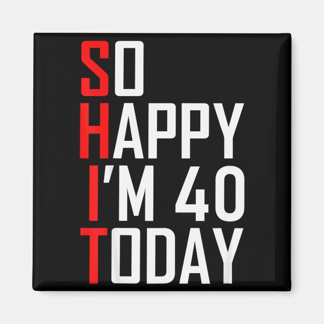 Imán So Happy I'm Forty Gag 40 Year Old Funny 40th Birt (Frente)