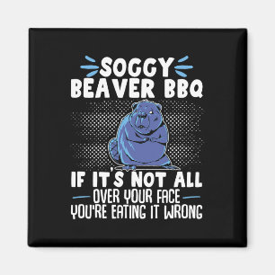 Imán Soggy Beaver Bbq si no está por tu cara 6