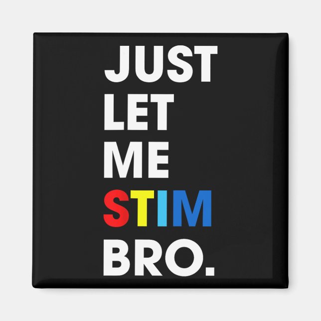 Imán Sólo déjenme Stim Bro Funny Autism Awareness Mes (Frente)