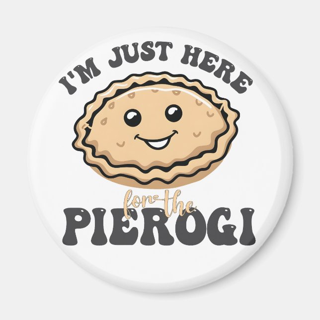 Imán Solo estoy aquí para el Pierogi (Frente)