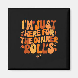 Imán Sólo estoy aquí para la cena Rolls Fall Thanksgivi