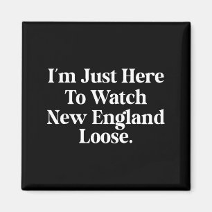 Imán Sólo estoy aquí para ver a Nueva Inglaterra perder