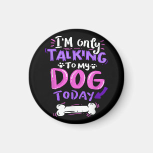 Imán Solo estoy hablando con mi perro hoy camiseta - Pe