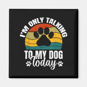 Imán Sólo Hablo Con Mi Perro Hoy... Perro Gracioso.