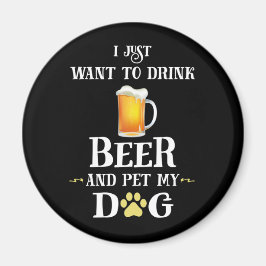 Imán Solo quiero beber cerveza y Mascota mi perro