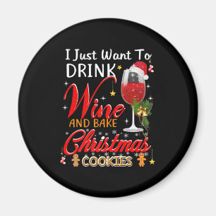 Imán Solo quiero beber vino y hornear navidades.