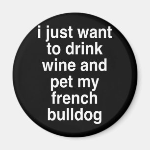 Imán Solo Quiero Beber Vino Y Mi Bulldog Francés