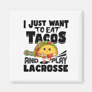 Imán Solo Quiero Comer Tacos Y Jugar A Lacrosse Player