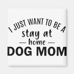 Imán Solo quiero quedarme en casa con mamá de perro