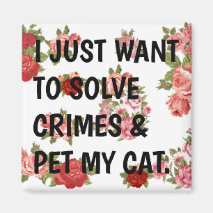 Imán Solo Quiero Resolver Crímenes Y Mascota A Mi Gato