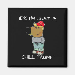 Imán Solo soy un meme gracioso de Chill Trump