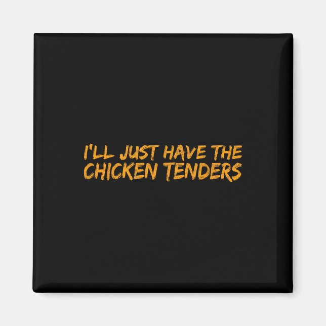 Imán Sólo Tomaré Los Tenders De Pollo Comida Divertida  (Frente)