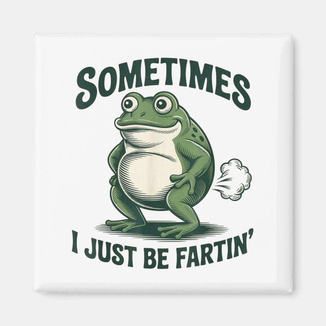 Imán Sometimes I Just Be Fartin' Frog Funny Fart  (Frente)