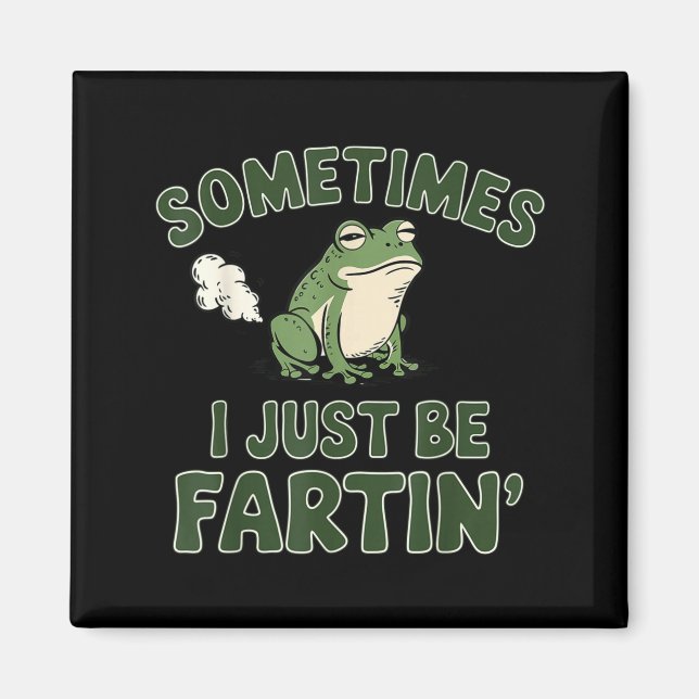 Imán Sometimes I Just Be Fartin' Frog Funny Meme For Me (Frente)