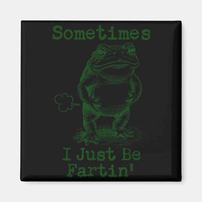 Imán Sometimes I Just Be Fartin’ Frog Funny Rude Silly  (Frente)
